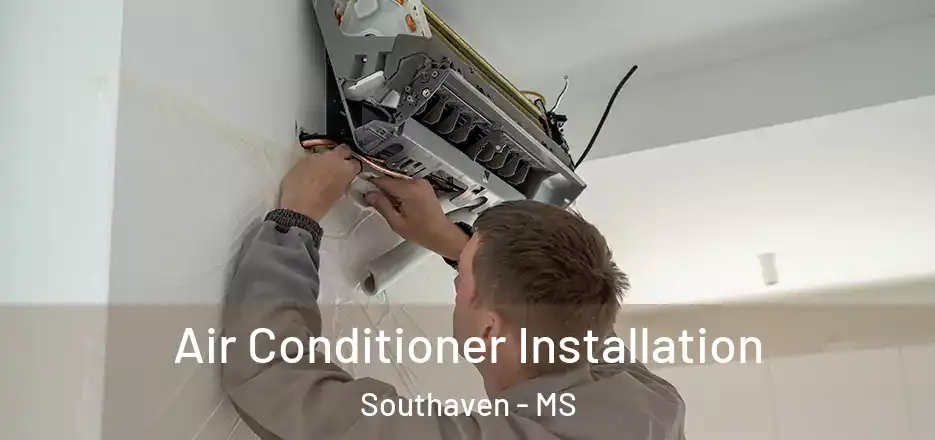 Air Conditioner Installation Southaven - MS