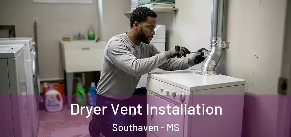  Dryer Vent Installation Southaven - MS
