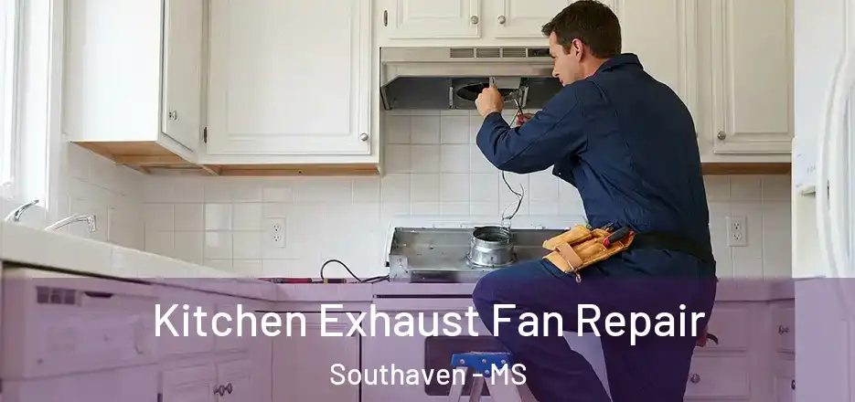 Kitchen Exhaust Fan Repair Southaven - MS